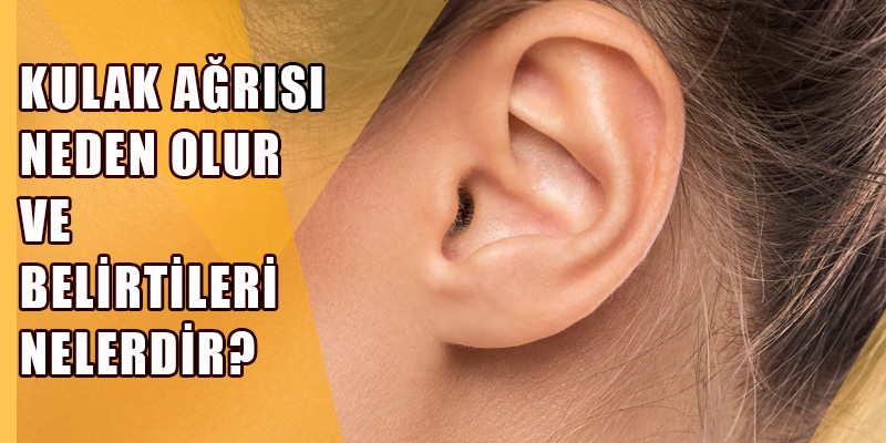 Kulak ağrısı neden olur?